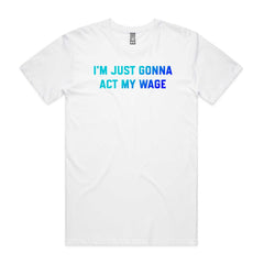 I'm Just Gonna Act My Wage T-Shirt
