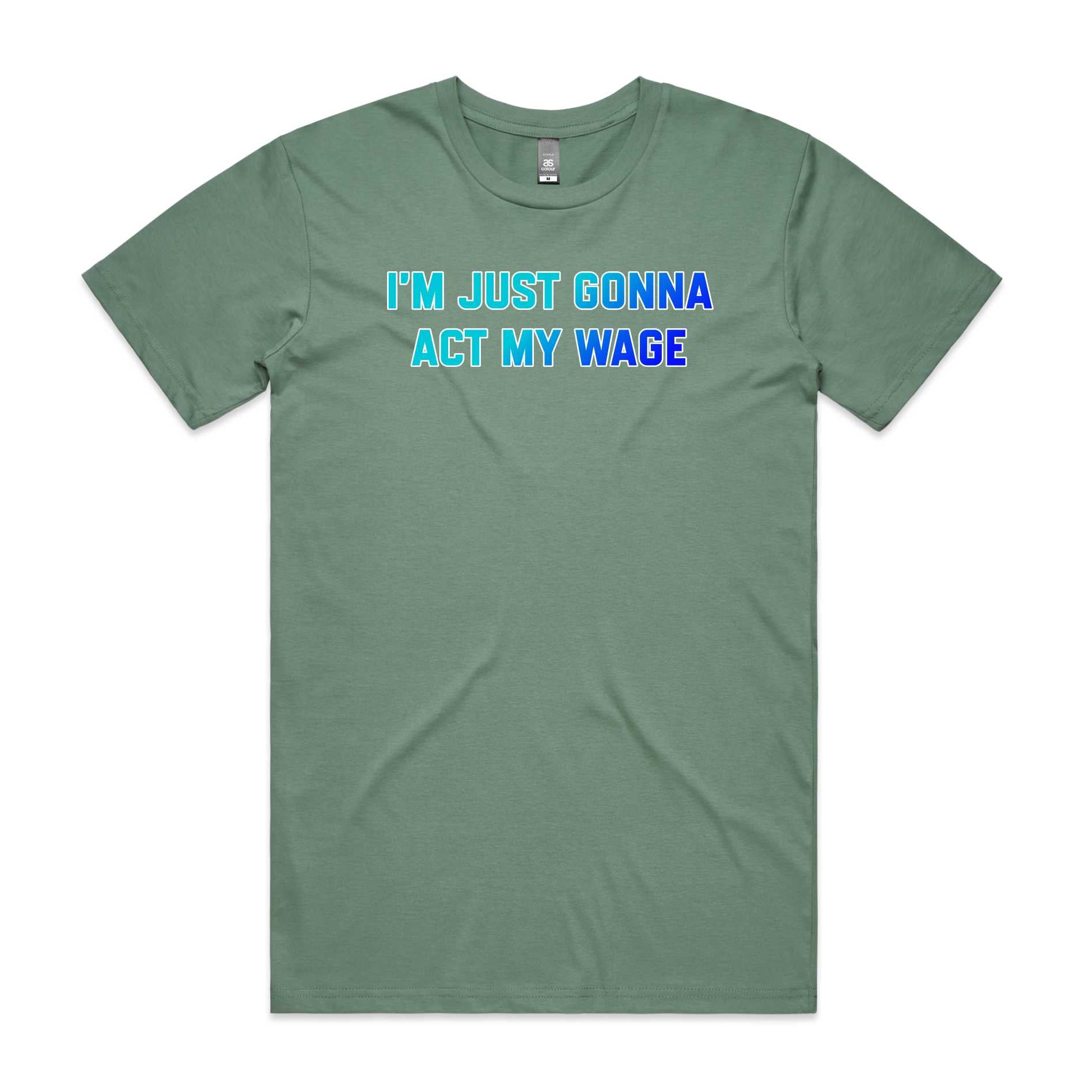 I'm Just Gonna Act My Wage T-Shirt