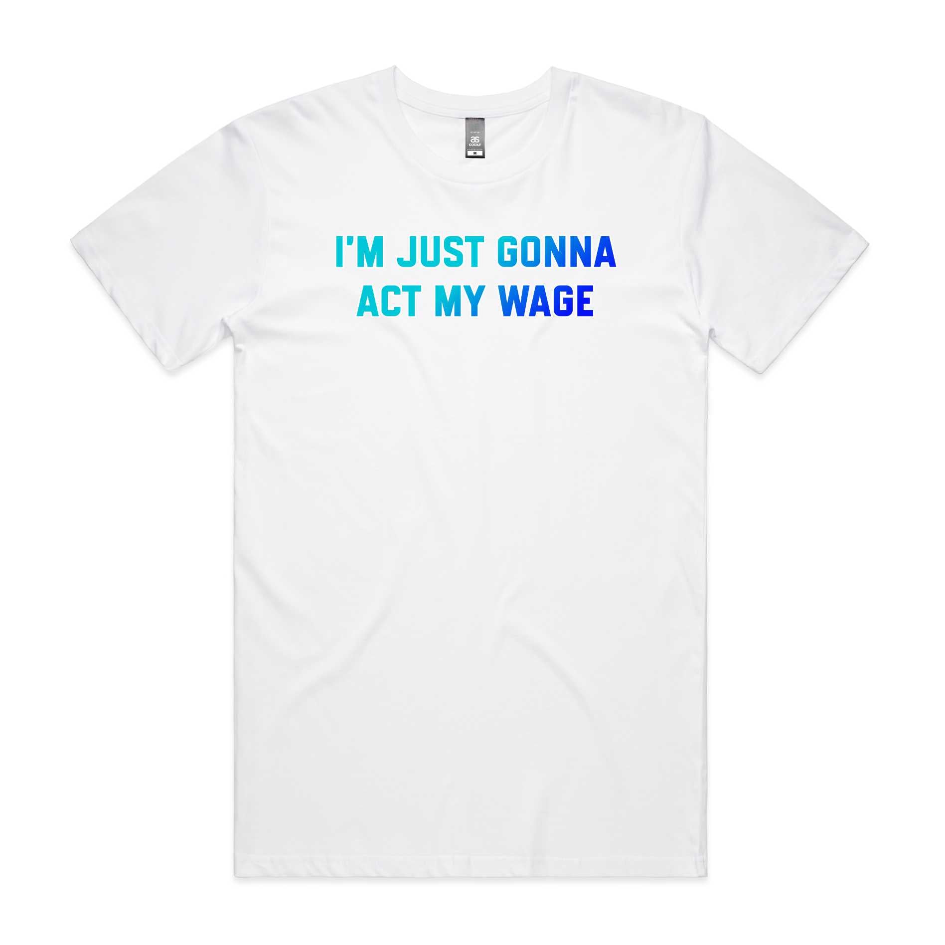 I'm Just Gonna Act My Wage T-Shirt