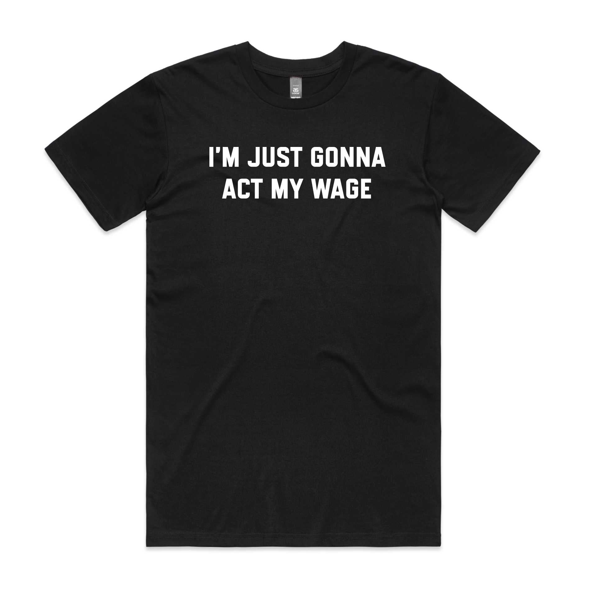 I'm Just Gonna Act My Wage T-Shirt