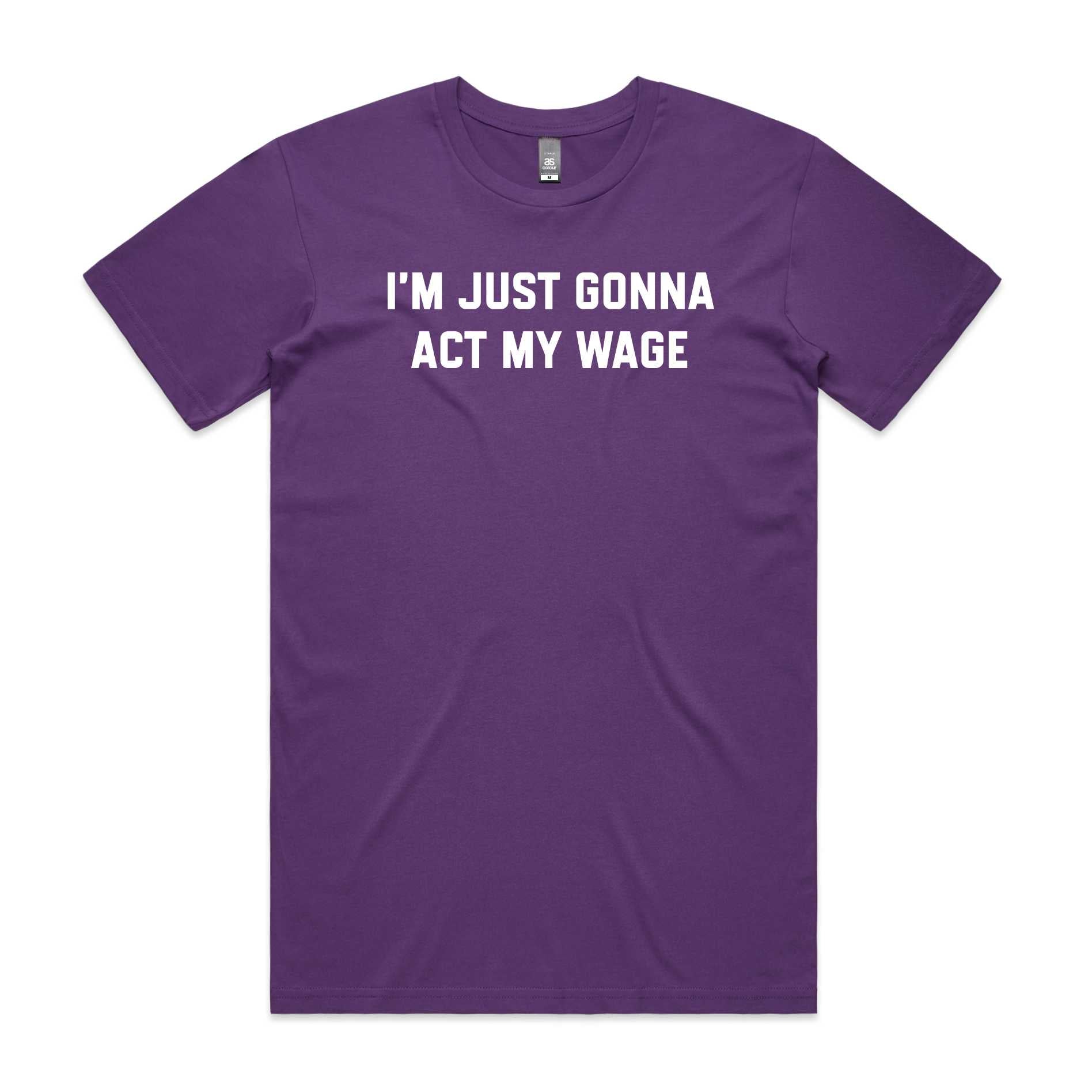 I'm Just Gonna Act My Wage T-Shirt