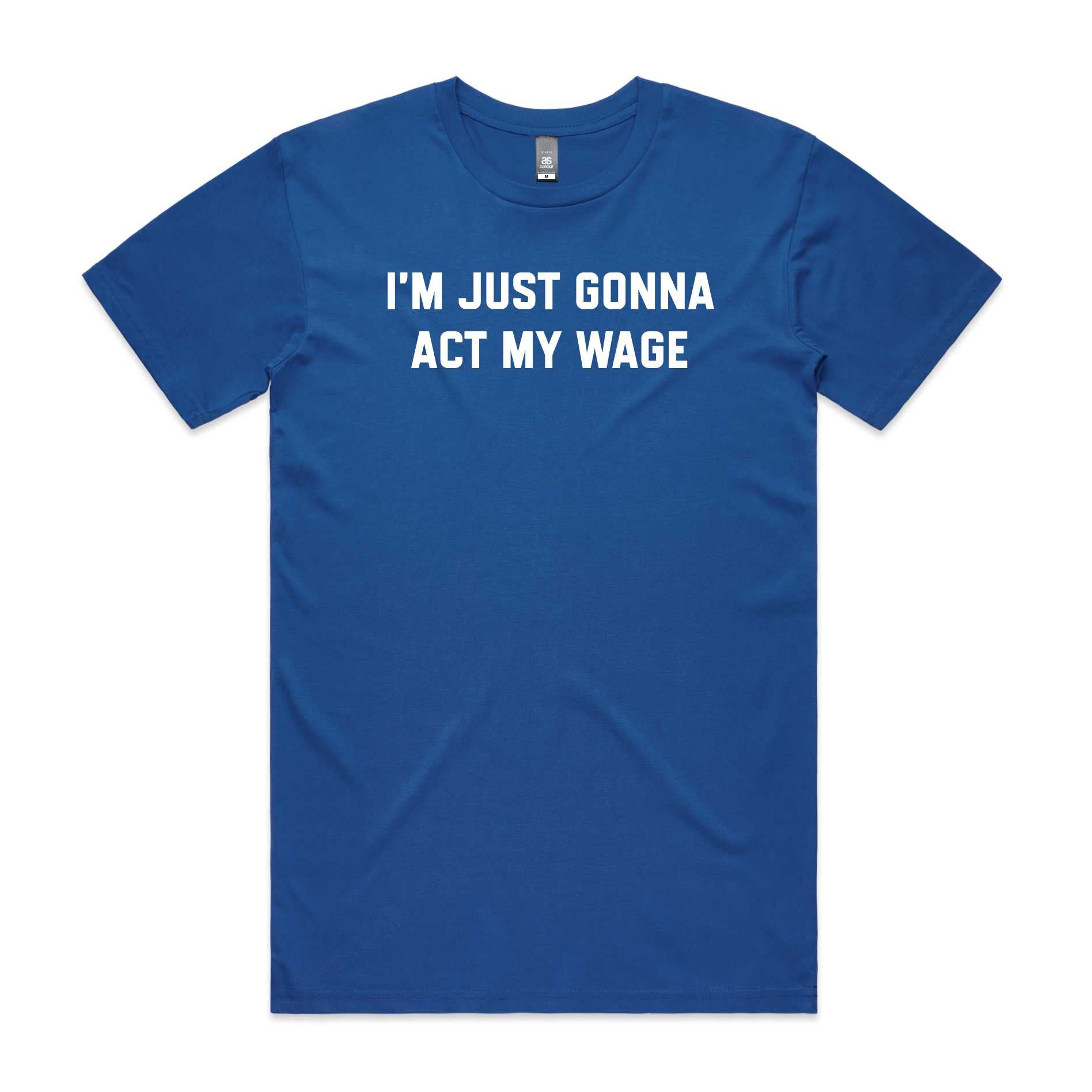 I'm Just Gonna Act My Wage T-Shirt