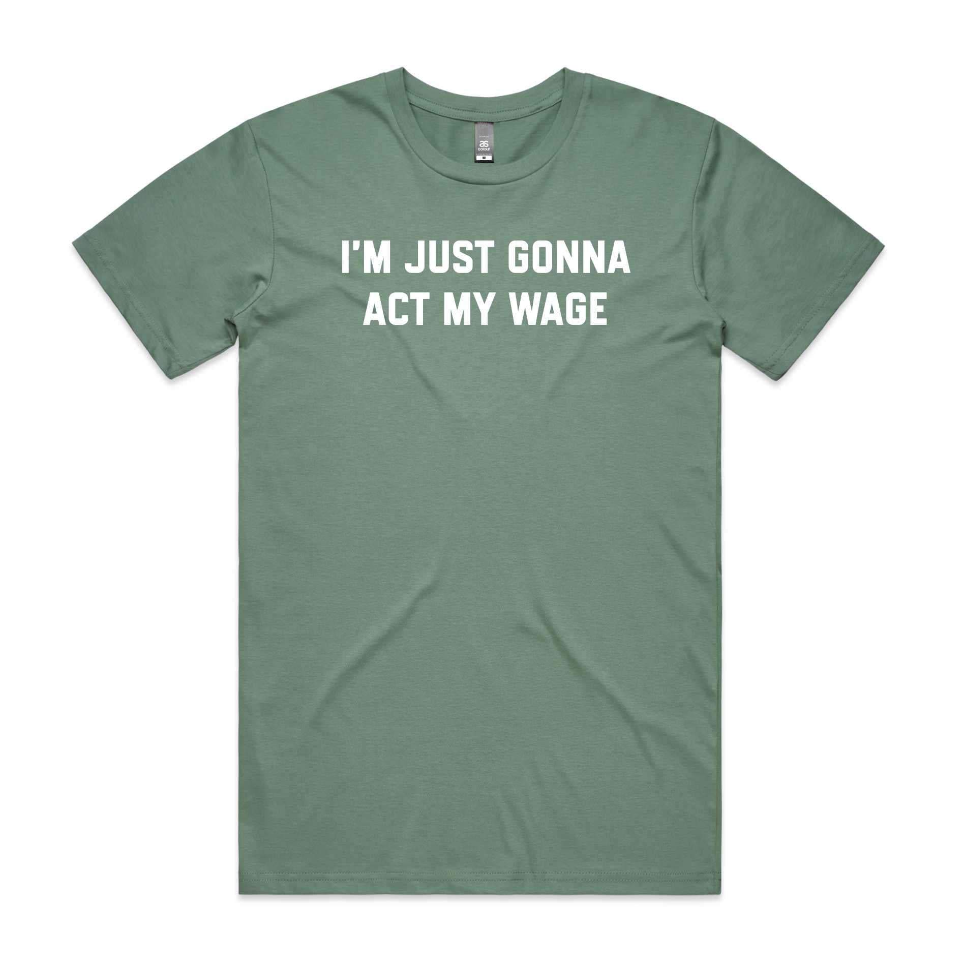 I'm Just Gonna Act My Wage T-Shirt