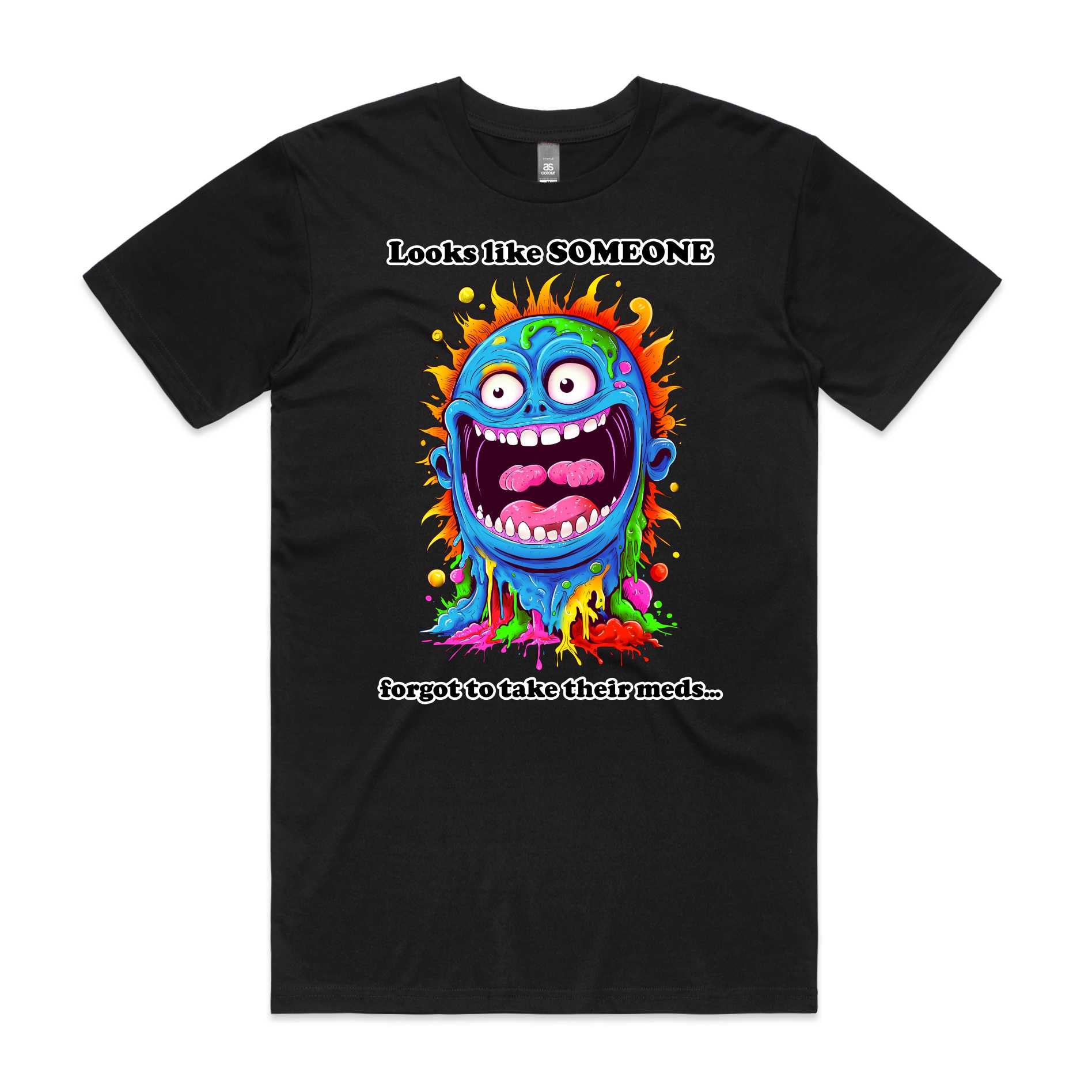 Somebody forgot to take their meds T-Shirt