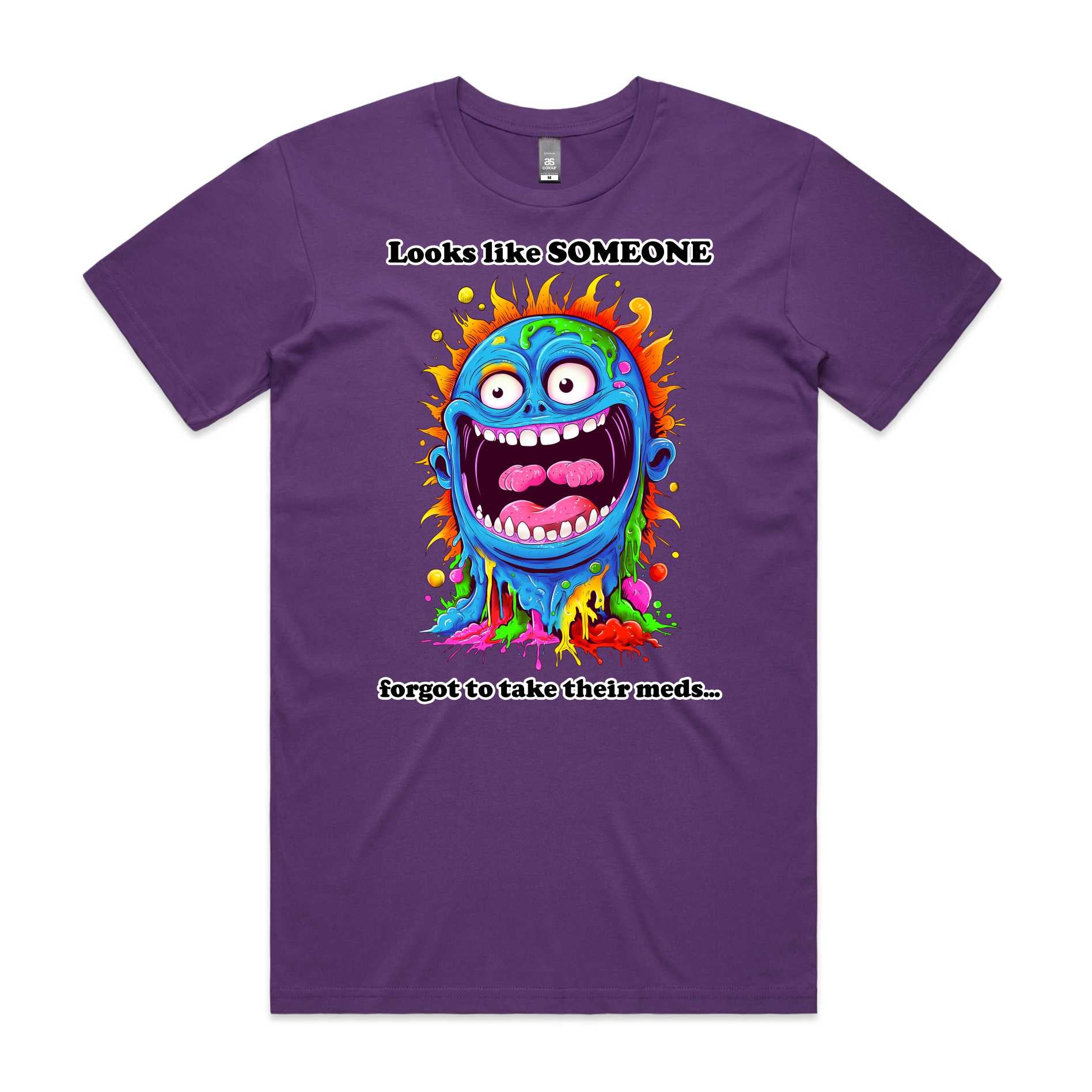 Somebody forgot to take their meds T-Shirt