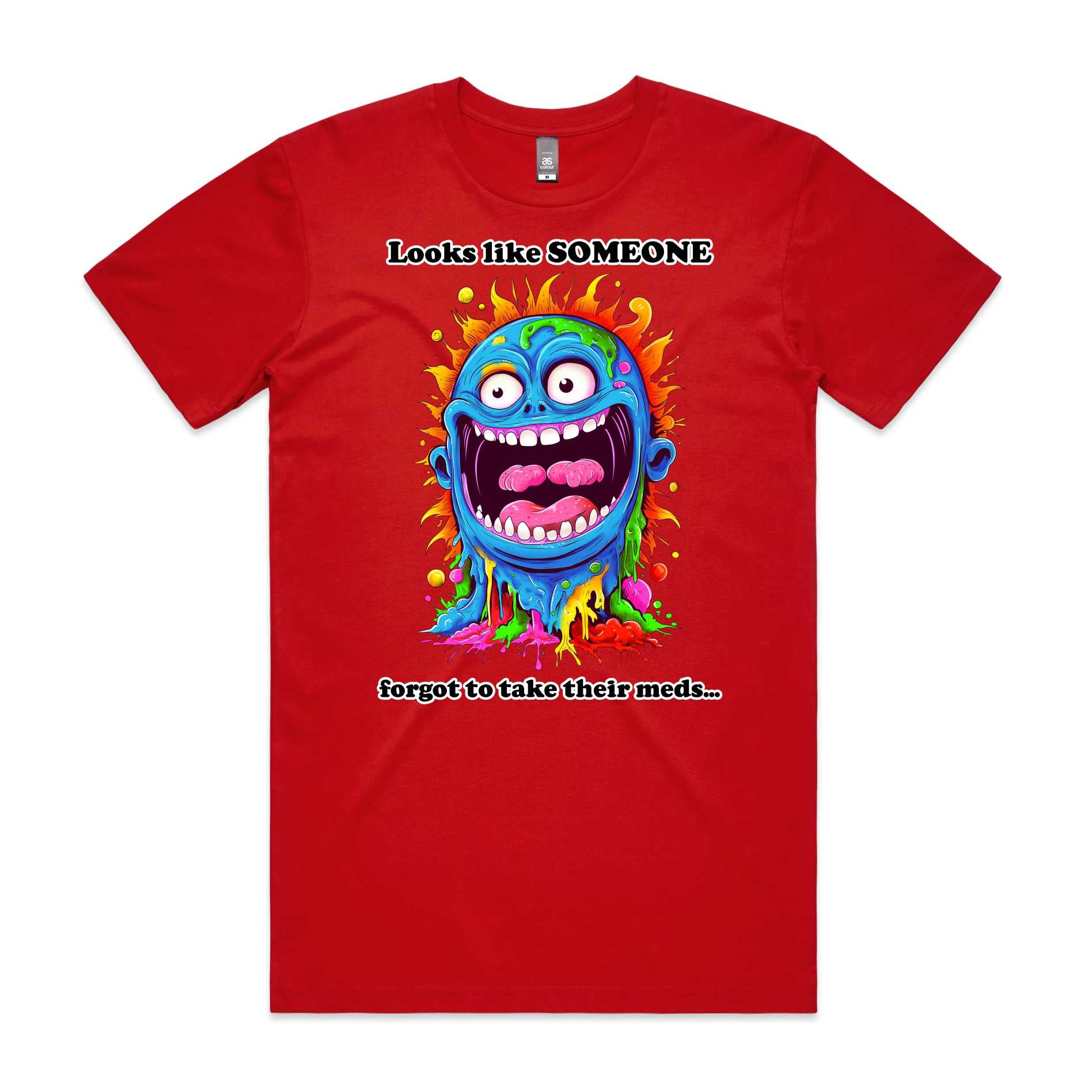 Somebody forgot to take their meds T-Shirt