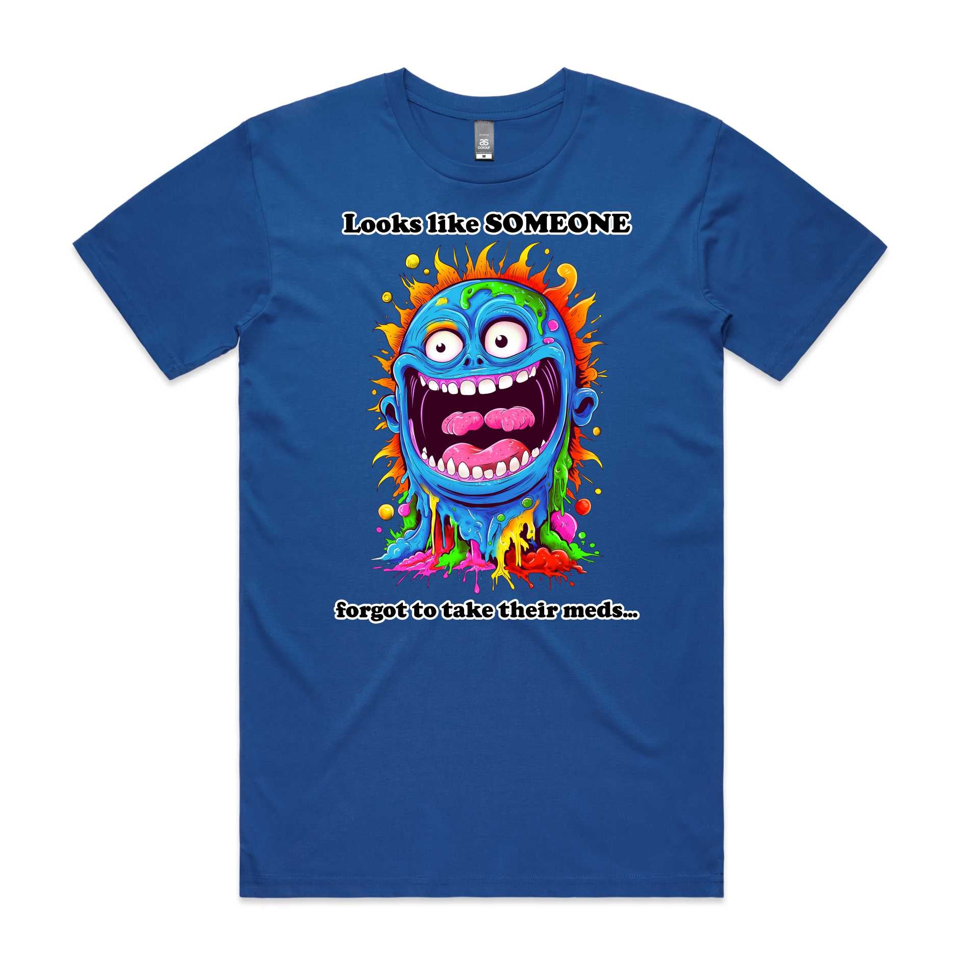 Somebody forgot to take their meds T-Shirt