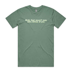 Well, that wasn't very data driven of you T-Shirt