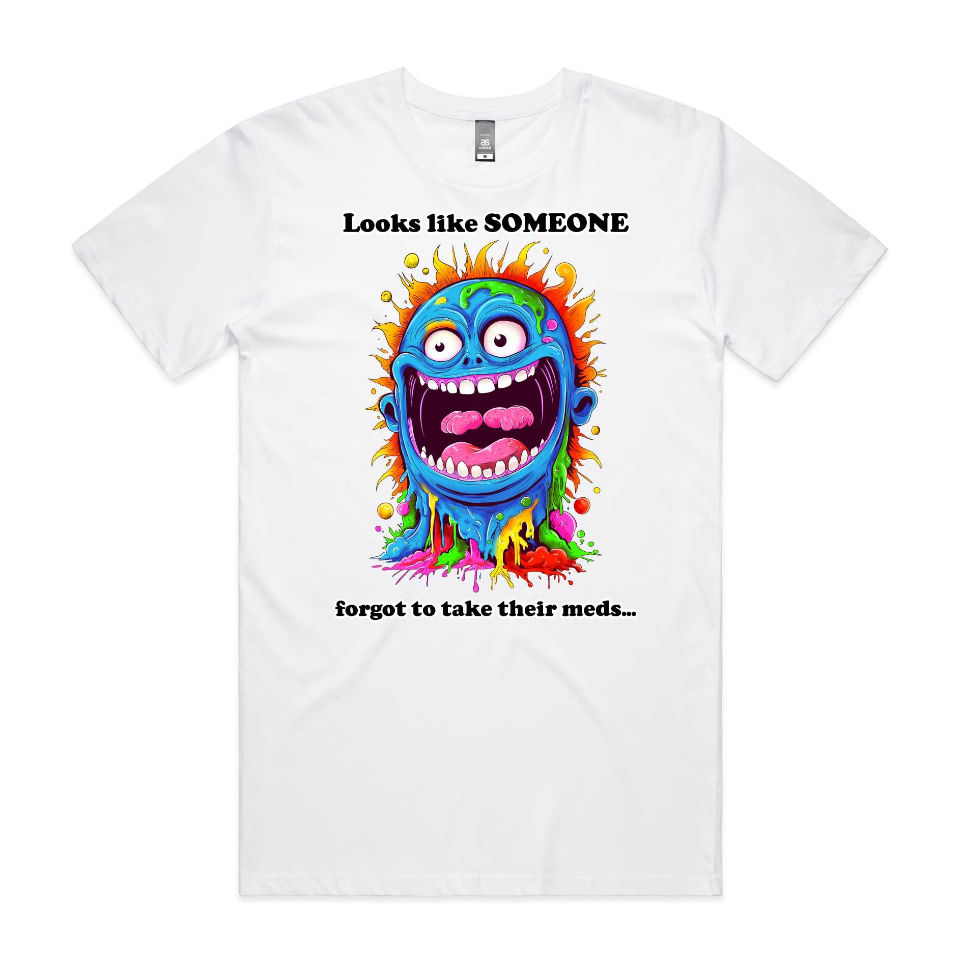 Somebody forgot to take their meds T-Shirt