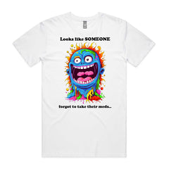 Somebody forgot to take their meds T-Shirt